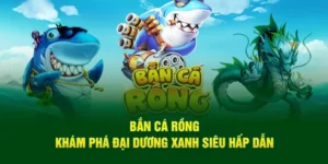 Cách Chơi Bắn Cá Rồng Tại 23WIN Để Săn Thưởng Khủng Đại Dương