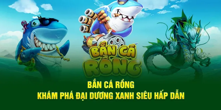 Cách Chơi Bắn Cá Rồng Tại 23WIN Để Săn Thưởng Khủng Đại Dương