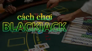Tìm Hiểu Trò Chơi Blackjack Tại 23WIN Đỉnh Cao Giải Trí