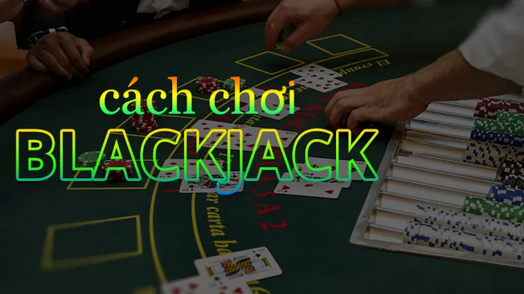 Tìm Hiểu Trò Chơi Blackjack Tại 23WIN Đỉnh Cao Giải Trí